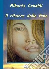 Il ritorno delle fate. E-book. Formato EPUB ebook di Alberto Cataldi