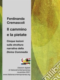 Il cammino e la pietate.Cinque lezioni sulla struttura narrativa della Divina Commedia. E-book. Formato EPUB ebook di Ferdinanda Cremascoli