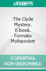 The Clyde Mystery. E-book. Formato EPUB ebook