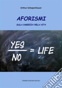 Aforismi sulla saggezza nella vita. E-book. Formato EPUB ebook di Arthur Schopenhauer