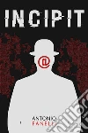 INCIPIT. E-book. Formato Mobipocket ebook di Antonio Fanelli