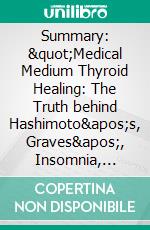 Summary: &quot;Medical Medium Thyroid Healing: The Truth behind Hashimoto&apos;s, Graves&apos;, Insomnia, Hypothyroidism, Thyroid Nodules &amp; Epstein-Barr&quot; by Anthony William - Discussion Prompts. E-book. Formato EPUB ebook