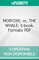 MOBYDIK;  or, THE WHALE. E-book. Formato PDF ebook di Herman Melville