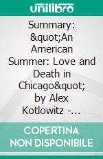 Summary: &quot;An American Summer: Love and Death in Chicago&quot; by Alex Kotlowitz - Discussion Prompts. E-book. Formato EPUB ebook