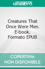 Creatures That Once Were Men. E-book. Formato EPUB ebook