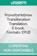 ProverbsHebrew Transliteration Translation. E-book. Formato EPUB ebook di Seth L. Hunerwadel