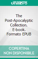 The Post-Apocalyptic Collection. E-book. Formato EPUB ebook