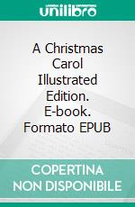 A Christmas Carol Illustrated Edition. E-book. Formato EPUB ebook di  Charles Dickens