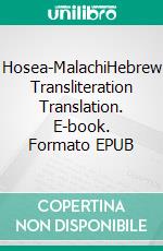 Hosea-MalachiHebrew Transliteration Translation. E-book. Formato EPUB ebook di Seth L. Hunerwadel