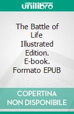 The Battle of Life Illustrated Edition. E-book. Formato EPUB ebook di  Charles Dickens