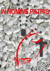 In nomine Patris. E-book. Formato Mobipocket ebook di Roberta Hidalgo