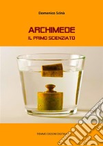 ArchimedeIl primo scienziato. E-book. Formato EPUB