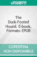 The Duck-Footed Hound. E-book. Formato EPUB ebook di Jim Kjelgaard