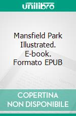 Mansfield Park Illustrated. E-book. Formato EPUB ebook di Jane Austen