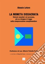 La moneta dissacrataSistemi monetari ed eurozona, più un disegno di legge sulla compensazione complementare. E-book. Formato Mobipocket ebook