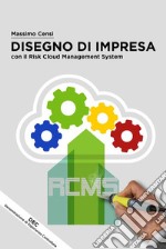 Disegno Di Impresa con il Risk Cloud Management System: Elaborazione di un Framework RCMS al servizio dell’Ingegneria Organizzativa. E-book. Formato EPUB