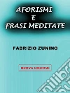 Aforismi e frasi meditateNuova Edizione. E-book. Formato EPUB ebook di Fabrizio Zunino