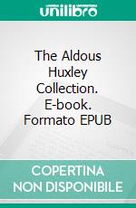 The Aldous Huxley Collection. E-book. Formato EPUB ebook