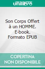 Son Corps Offert à un HOMME. E-book. Formato EPUB ebook