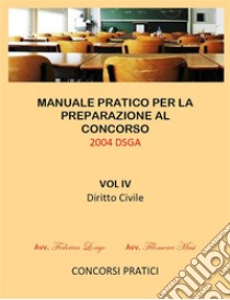 Manuale Pratico per la preparazione al concorso 2004 DSGA Vol. IV Diritto Civile: DIRITTO CIVILE . E-book. Formato Mobipocket ebook di Filomena Masi