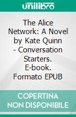 The Alice Network: A Novel by Kate Quinn | Conversation Starters. E-book. Formato EPUB ebook di dailyBooks