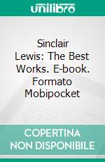 Sinclair Lewis: The Best Works. E-book. Formato EPUB ebook di Sinclair Lewis