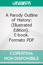 A Parody Outline of History: (Illustrated Edition). E-book. Formato Mobipocket ebook