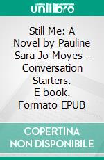 Still Me: A Novel by Pauline Sara-Jo Moyes | Conversation Starters. E-book. Formato EPUB ebook di dailyBooks