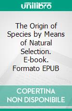 The Origin of Species by Means of Natural Selection. E-book. Formato EPUB ebook