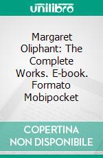 Margaret Oliphant: The Complete Works. E-book. Formato EPUB ebook