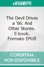 The Devil Drives a '66: And Other Stories. E-book. Formato PDF ebook