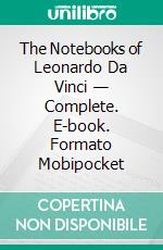The Notebooks of Leonardo Da Vinci — Complete. E-book. Formato EPUB ebook