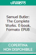 Samuel Butler: The Complete Works. E-book. Formato EPUB ebook