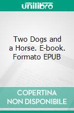 Two Dogs and a Horse. E-book. Formato EPUB ebook