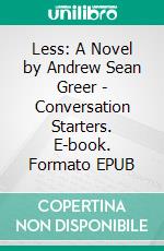 Less: A Novel by Andrew Sean Greer | Conversation Starters. E-book. Formato EPUB ebook di dailyBooks