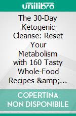 The 30-Day Ketogenic Cleanse: Reset Your Metabolism with 160 Tasty Whole-Food Recipes & Meal Plans by Maria Emmerich | Conversation Starters. E-book. Formato EPUB ebook di dailyBooks