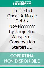 To Die but Once: A Maisie Dobbs Novel??????? by Jacqueline Winspear | Conversation Starters. E-book. Formato EPUB ebook di dailyBooks