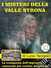 I misteri dellaValle StronaL'Impronta umanoide più vecchia del mondo. E-book. Formato EPUB ebook di Tarzariol Lucio