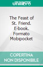 The Feast of St. Friend. E-book. Formato EPUB ebook di Arnold Bennett