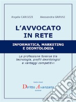 L’AVVOCATO IN RETE  Informatica, marketing e deontologia: La professione forense tra  tecnologia, profili deontologici  e vantaggi competitivi. E-book. Formato EPUB ebook