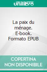 La paix du ménage. E-book. Formato EPUB ebook di Honoré de Balzac