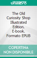 The Old Curiosity Shop Illustrated Edition. E-book. Formato EPUB ebook