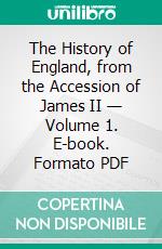 The History of England, from the Accession of James II — Volume 1. E-book. Formato Mobipocket ebook