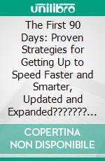 The First 90 Days: Proven Strategies for Getting Up to Speed Faster and Smarter, Updated and Expanded??????? by Michael Watkins | Conversation Starters. E-book. Formato EPUB ebook di dailyBooks