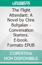 The Flight Attendant: A Novel by Chris Bohjalian | Conversation Starters. E-book. Formato EPUB ebook di dailyBooks