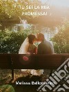 Tu sei la mia promessa!. E-book. Formato EPUB ebook