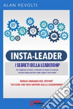 Insta Leader - I Segreti della leadershipPer migliorare te stesso e diventare un leader di successo. E-book. Formato PDF ebook