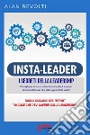 Insta Leader - I Segreti della leadershipPer migliorare te stesso e diventare un leader di successo. E-book. Formato PDF ebook di Alan Revolti