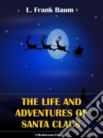 The Life and Adventures of Santa Claus. E-book. Formato EPUB ebook