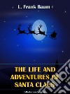 The Life and Adventures of Santa Claus. E-book. Formato EPUB ebook di L. Frank Baum